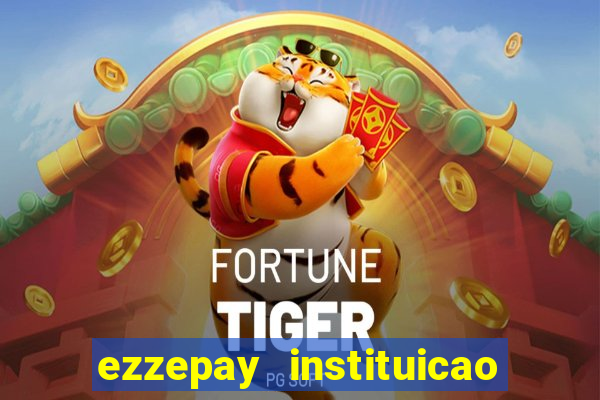 ezzepay instituicao de pagamento ltda